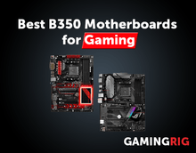 Best B350 Motherboards for Gaming
